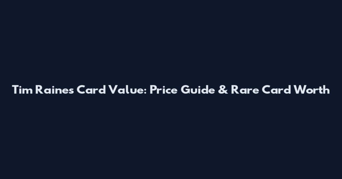 Tim Raines Card Value: Price Guide & Rare Card Worth