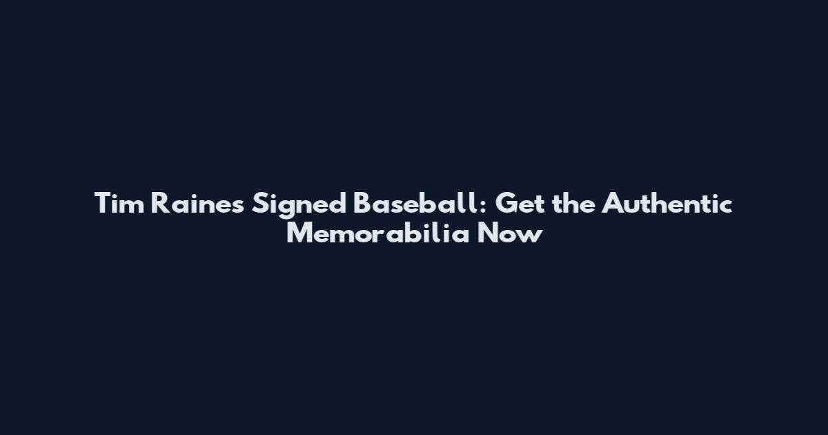 Tim Raines Signed Baseball: Get the Authentic Memorabilia Now