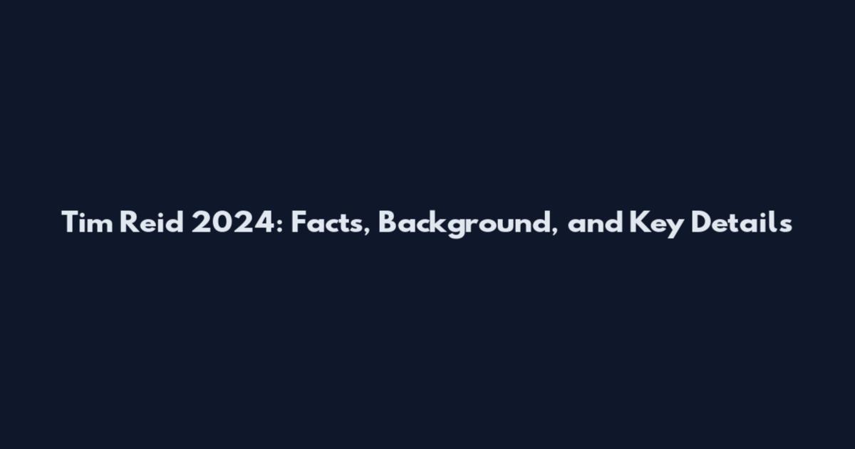 Tim Reid 2024: Facts, Background, and Key Details