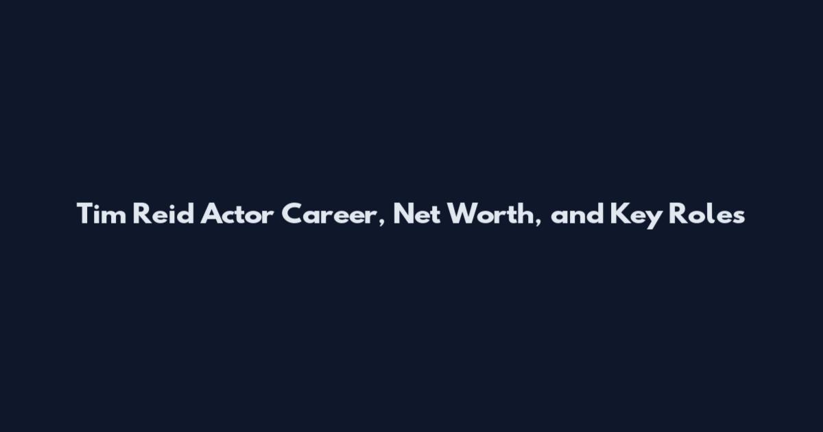 Tim Reid Actor Career, Net Worth, and Key Roles