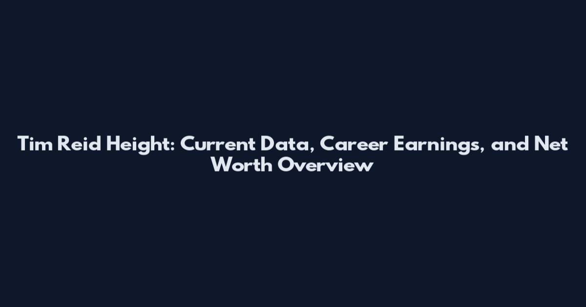 Tim Reid Height: Current Data, Career Earnings, and Net Worth Overview