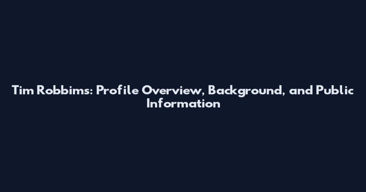 Tim Robbims: Profile Overview, Background, and Public Information