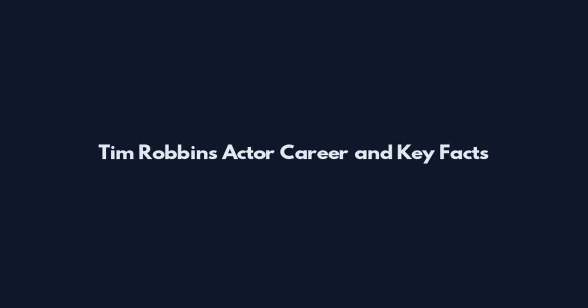 Tim Robbins Actor Career and Key Facts