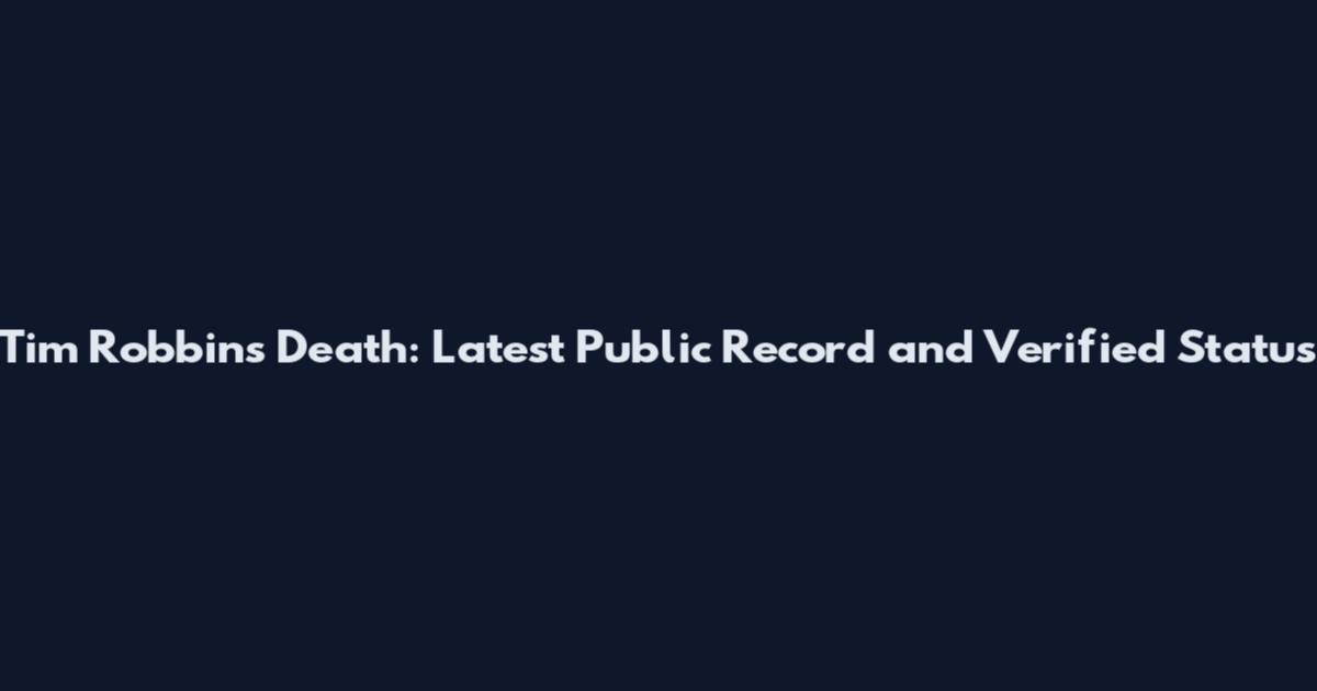 Tim Robbins Death: Latest Public Record and Verified Status