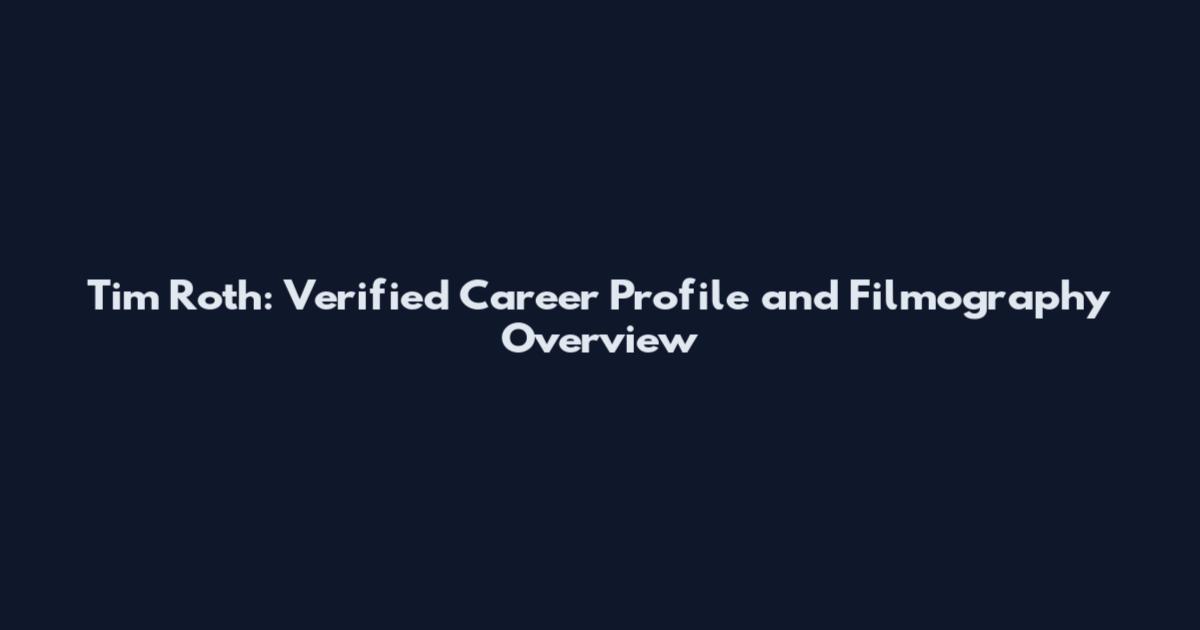 Tim Roth: Verified Career Profile and Filmography Overview
