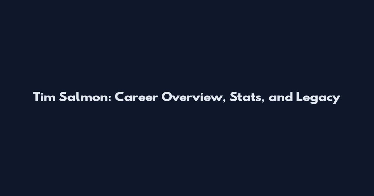 Tim Salmon: Career Overview, Stats, and Legacy