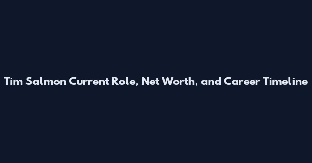 Tim Salmon Current Role, Net Worth, and Career Timeline