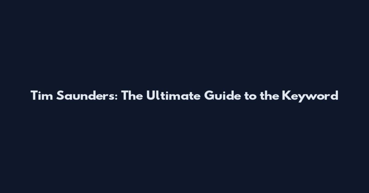 Tim Saunders: The Ultimate Guide to the Keyword