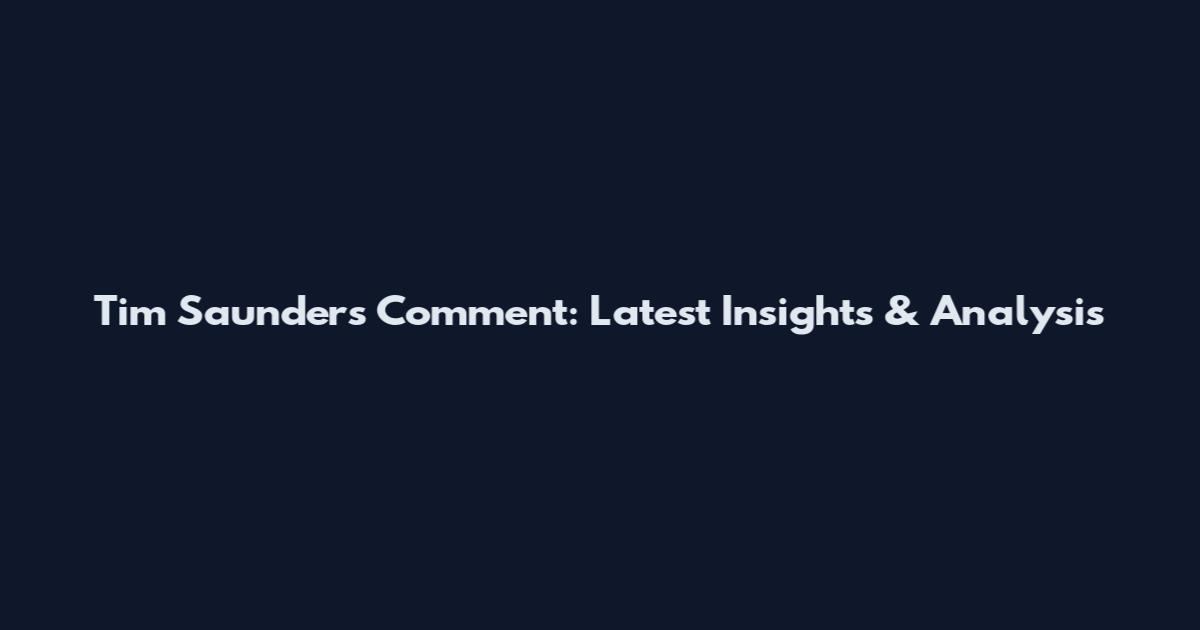 Tim Saunders Comment: Latest Insights & Analysis