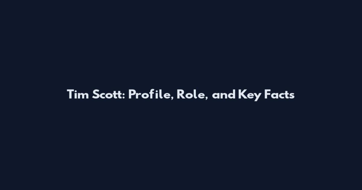 Tim Scott: Profile, Role, and Key Facts