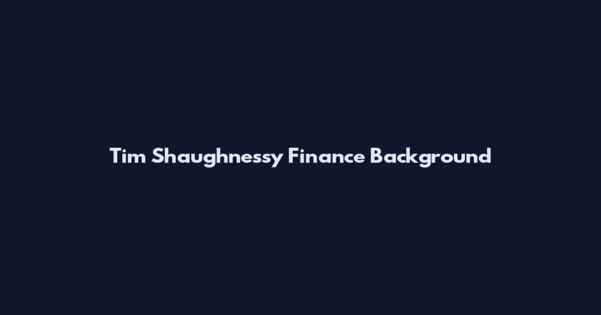 Tim Shaughnessy Finance Background