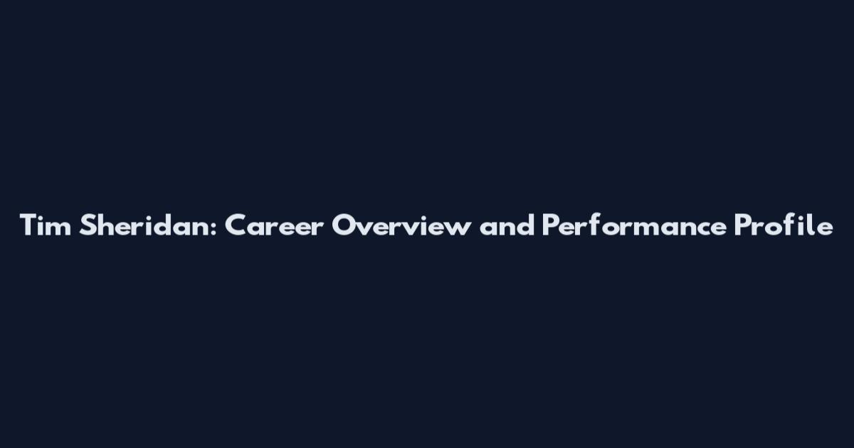 Tim Sheridan: Career Overview and Performance Profile
