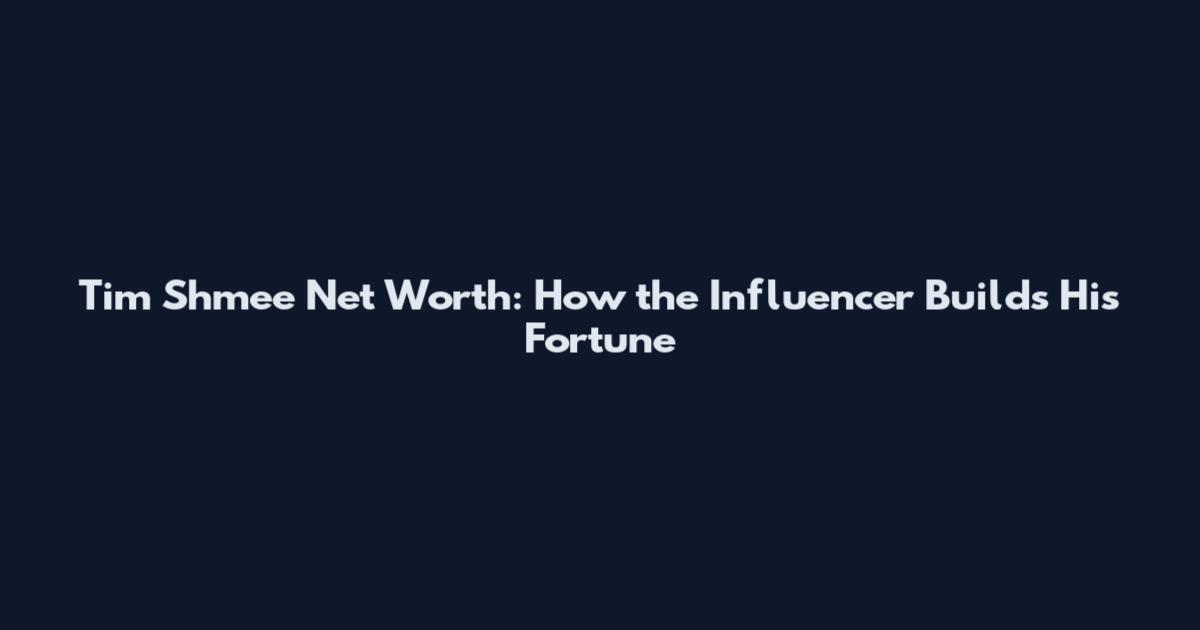 Tim Shmee Net Worth: How the Influencer Builds His Fortune