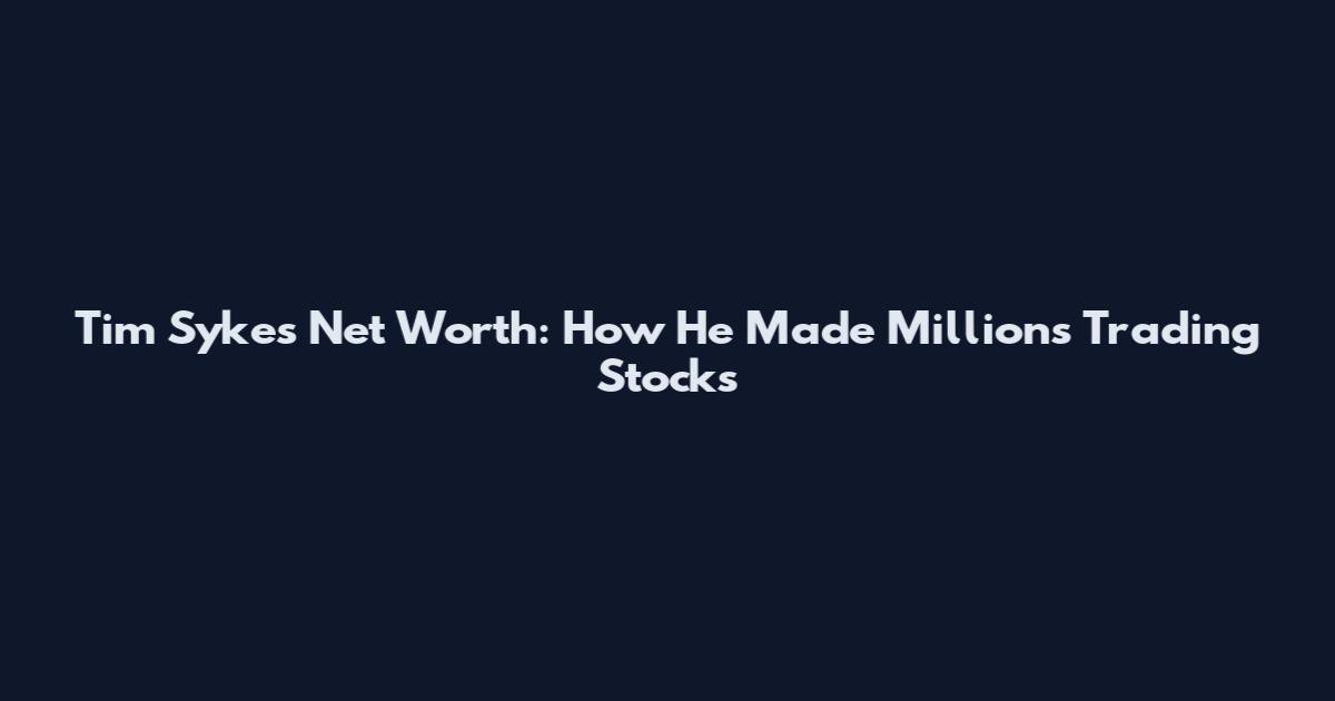 Tim Sykes Net Worth: How He Made Millions Trading Stocks