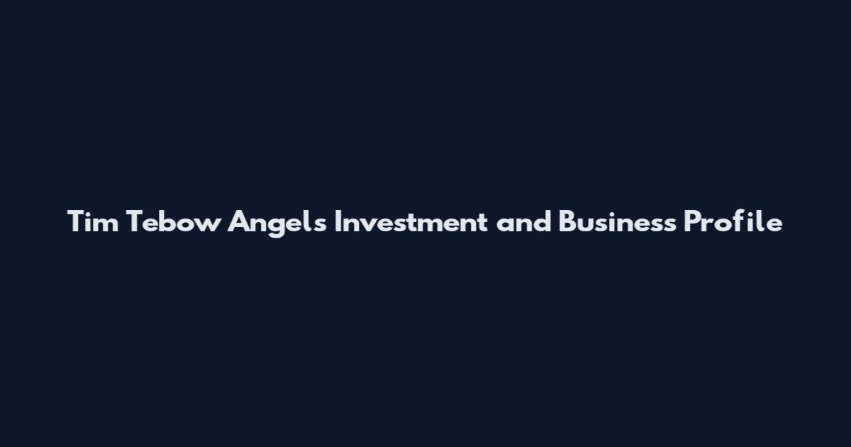 Tim Tebow Angels Investment and Business Profile