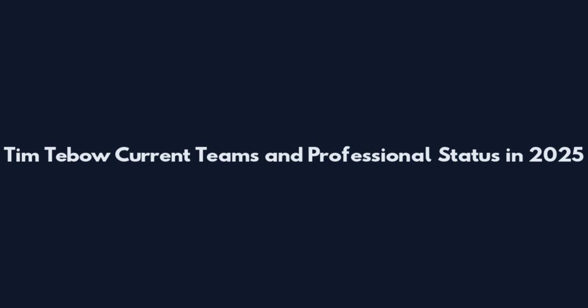 Tim Tebow Current Teams and Professional Status in 2025