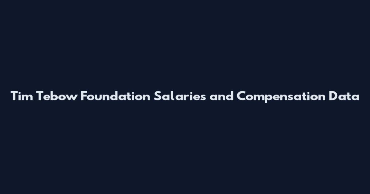 Tim Tebow Foundation Salaries and Compensation Data