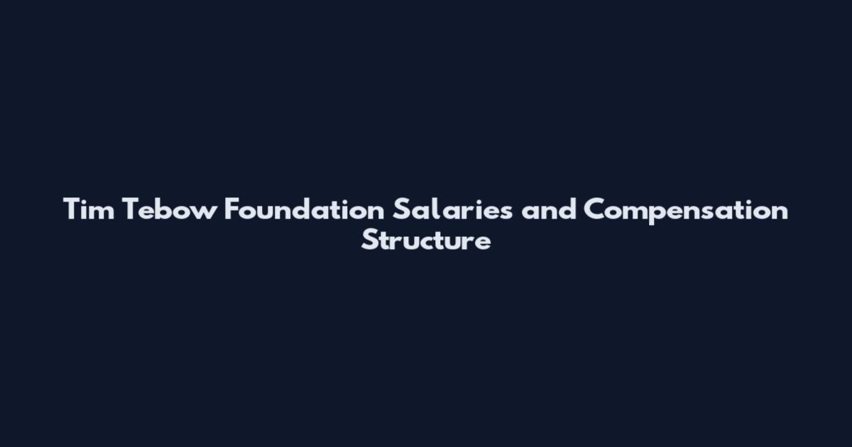 Tim Tebow Foundation Salaries and Compensation Structure