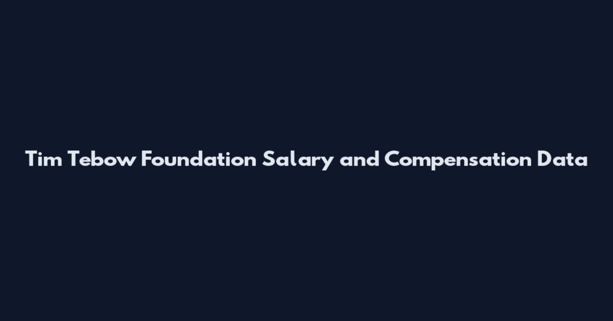 Tim Tebow Foundation Salary and Compensation Data