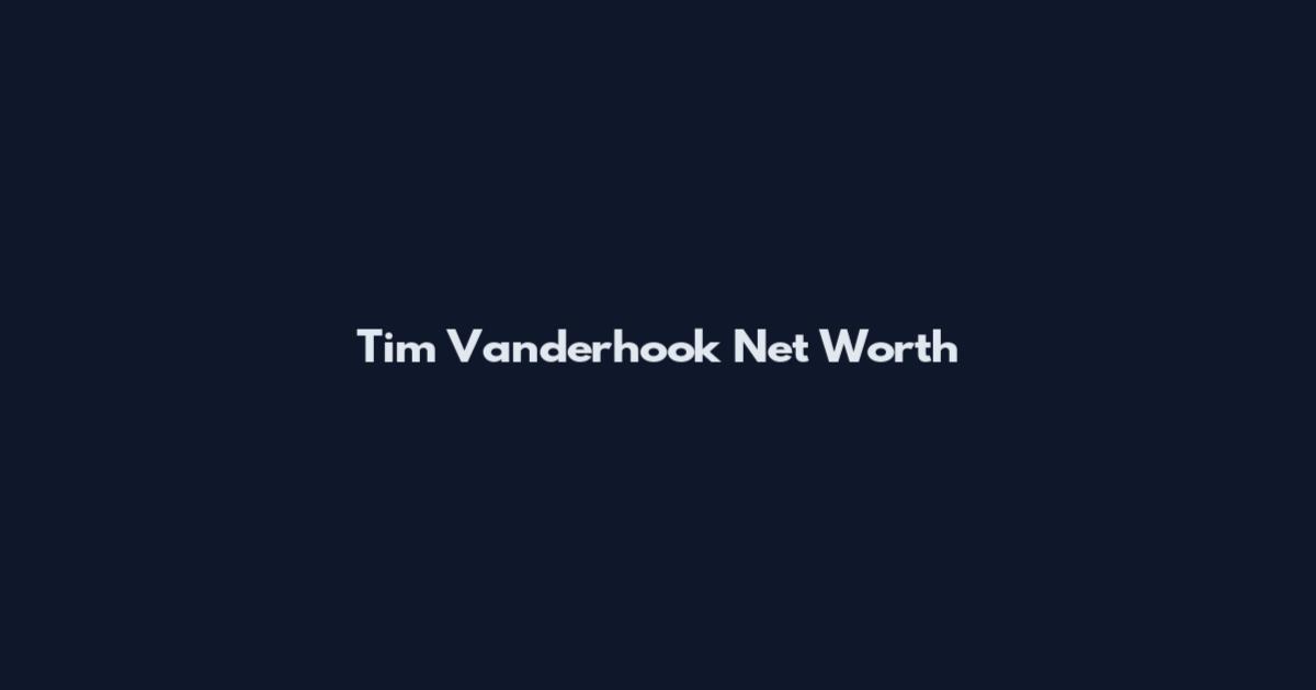Tim Vanderhook Net Worth