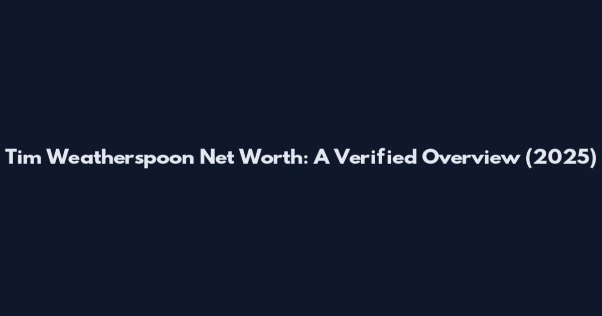 Tim Weatherspoon Net Worth: A Verified Overview (2025)