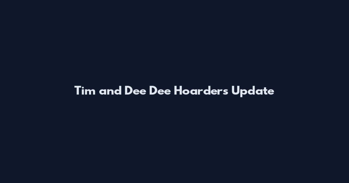 Tim and Dee Dee Hoarders Update