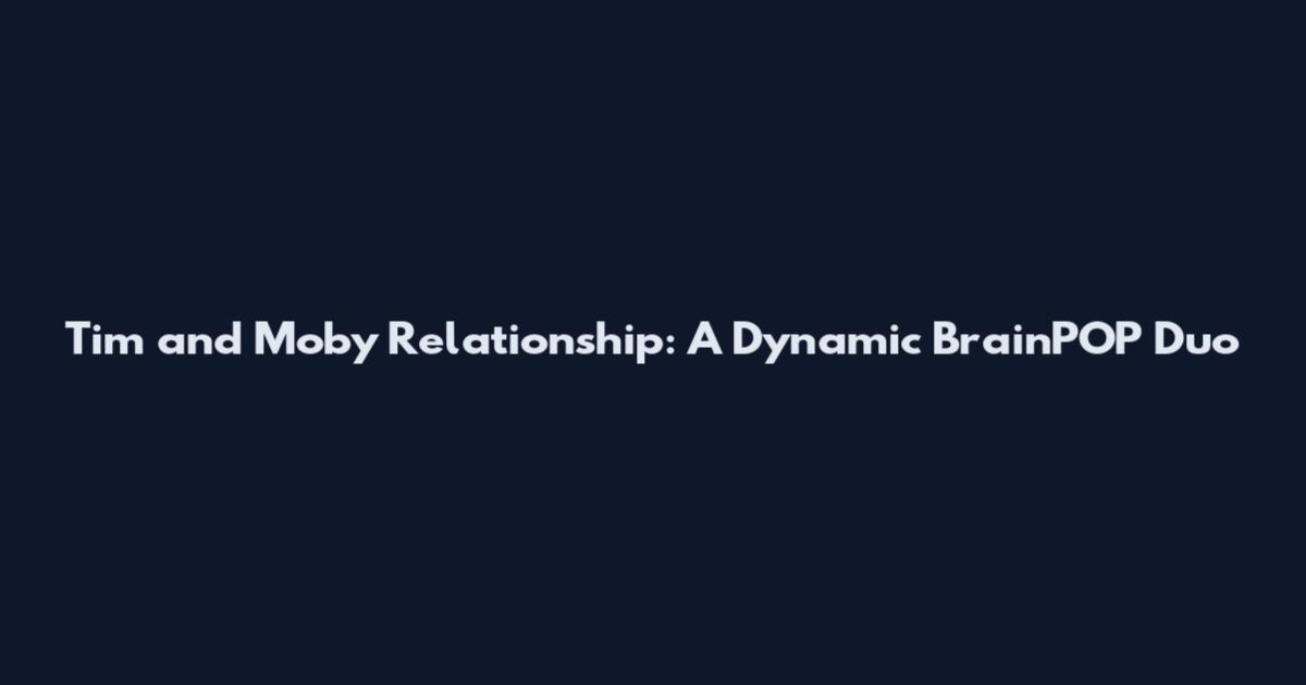 Tim and Moby Relationship: A Dynamic BrainPOP Duo