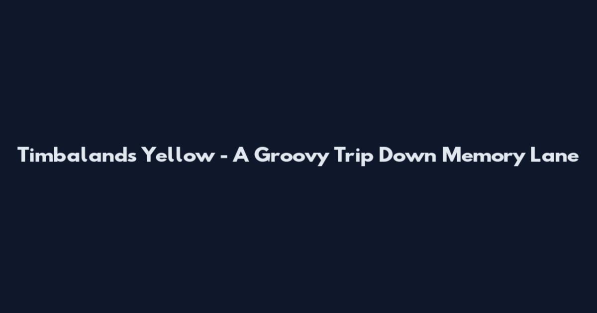 Timbaland's Yellow - A Groovy Trip Down Memory Lane