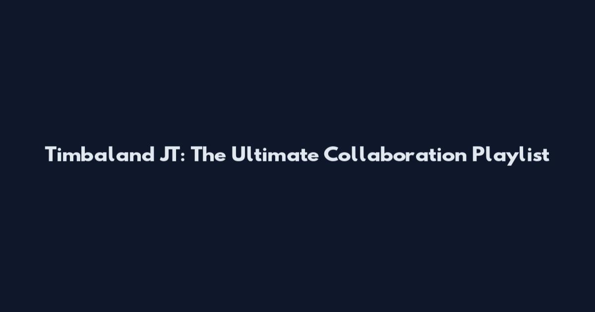 Timbaland JT: The Ultimate Collaboration Playlist