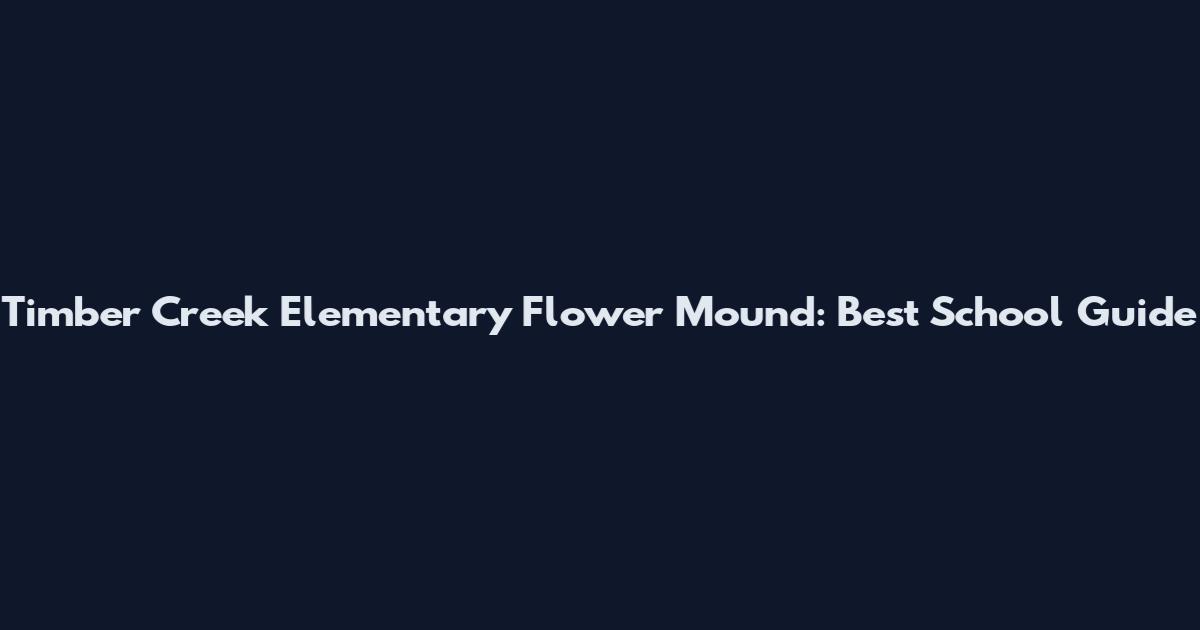 Timber Creek Elementary Flower Mound: Best School Guide