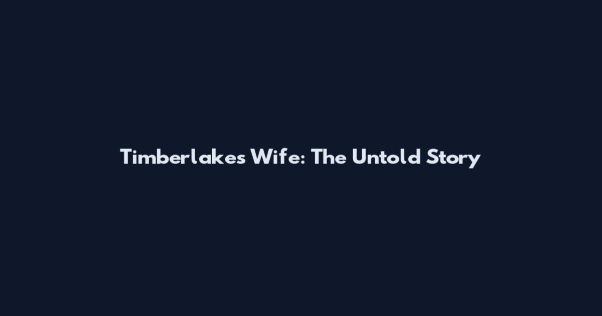 Timberlake's Wife: The Untold Story