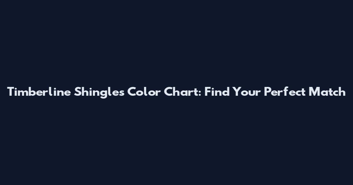 Timberline Shingles Color Chart: Find Your Perfect Match