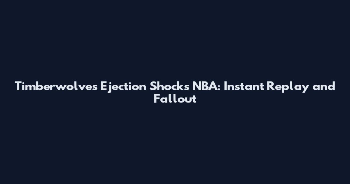 Timberwolves Ejection Shocks NBA: Instant Replay and Fallout