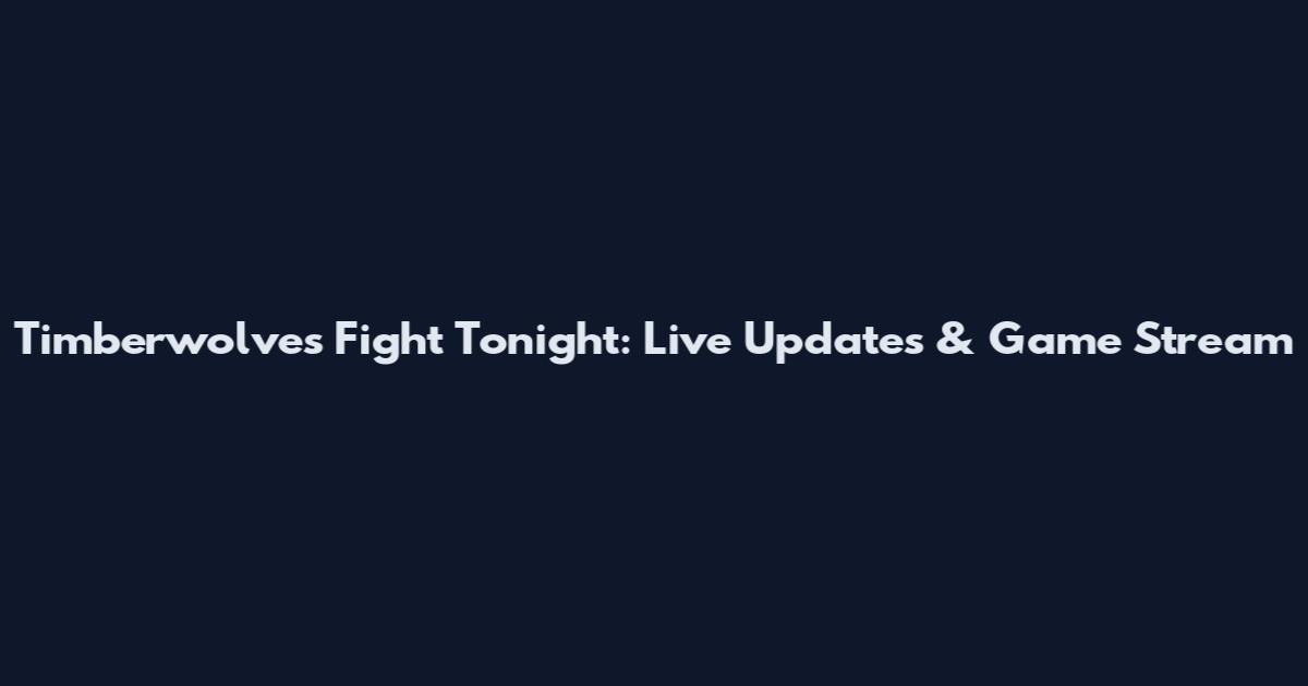 Timberwolves Fight Tonight: Live Updates & Game Stream