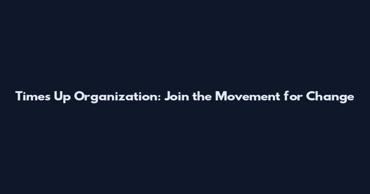 Time's Up Organization: Join the Movement for Change