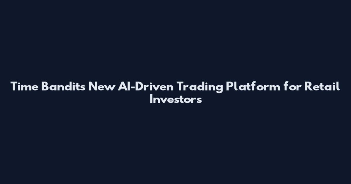 Time Bandits New AI-Driven Trading Platform for Retail Investors