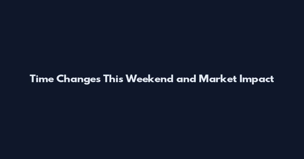 Time Changes This Weekend and Market Impact