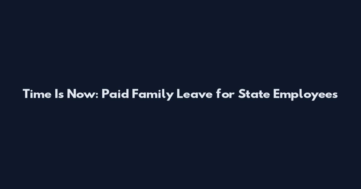 Time Is Now: Paid Family Leave for State Employees