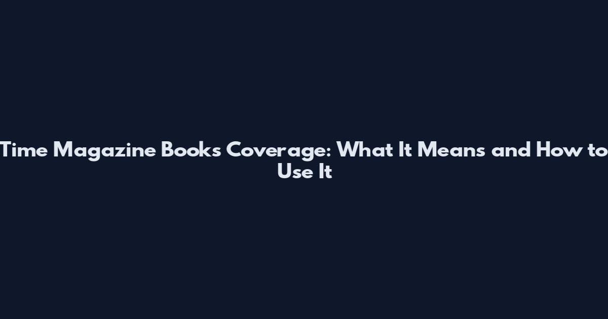 Time Magazine Books Coverage: What It Means and How to Use It
