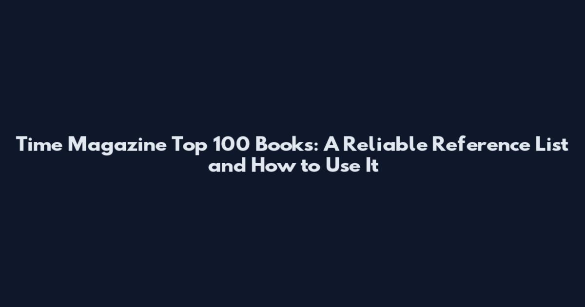 Time Magazine Top 100 Books: A Reliable Reference List and How to Use It