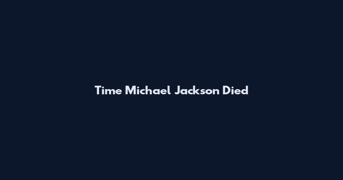 Time Michael Jackson Died