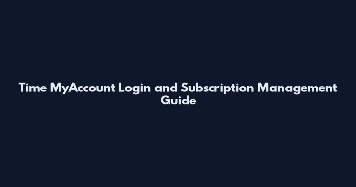 Time MyAccount Login and Subscription Management Guide