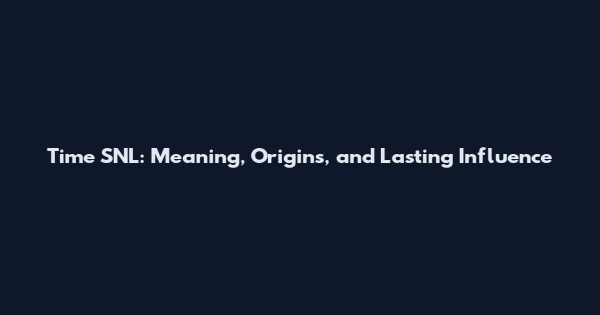 Time SNL: Meaning, Origins, and Lasting Influence
