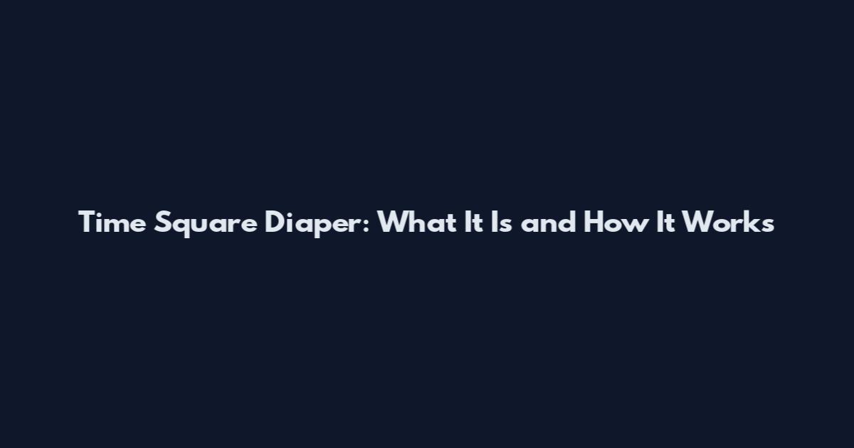 Time Square Diaper: What It Is and How It Works
