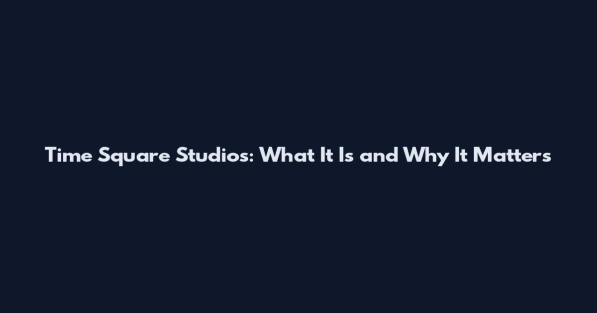 Time Square Studios: What It Is and Why It Matters