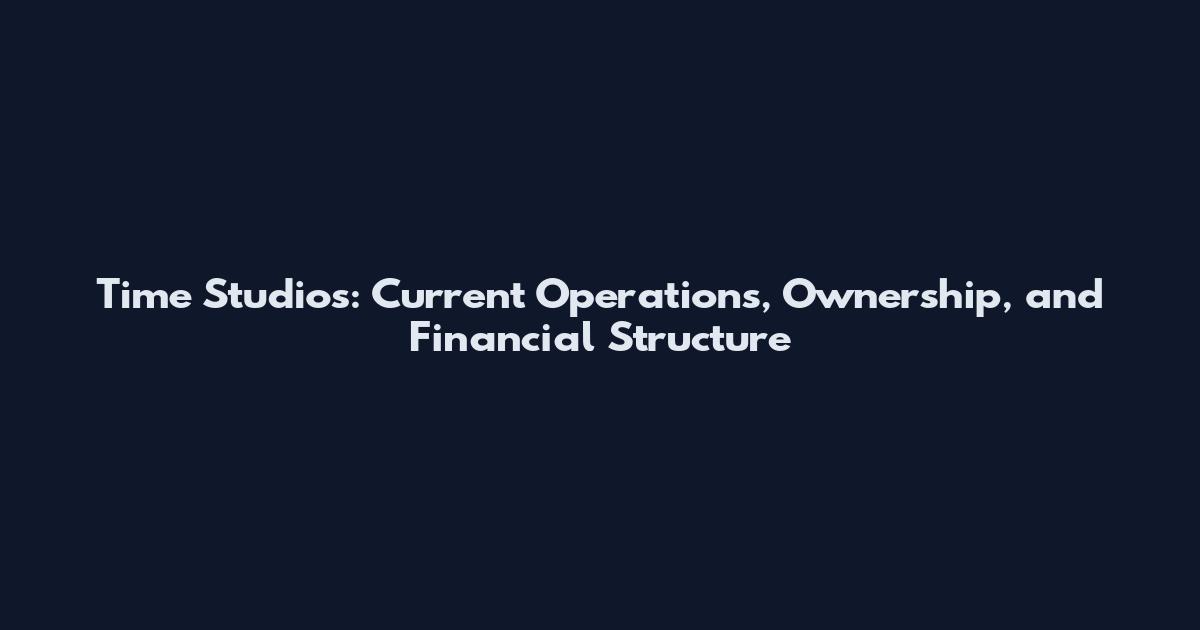 Time Studios: Current Operations, Ownership, and Financial Structure