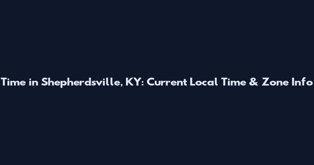 Time in Shepherdsville, KY: Current Local Time & Zone Info