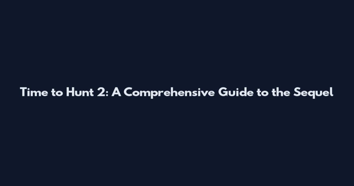 Time to Hunt 2: A Comprehensive Guide to the Sequel