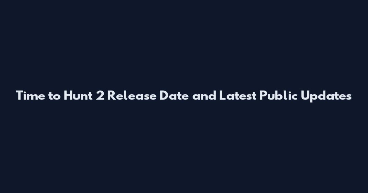 Time to Hunt 2 Release Date and Latest Public Updates