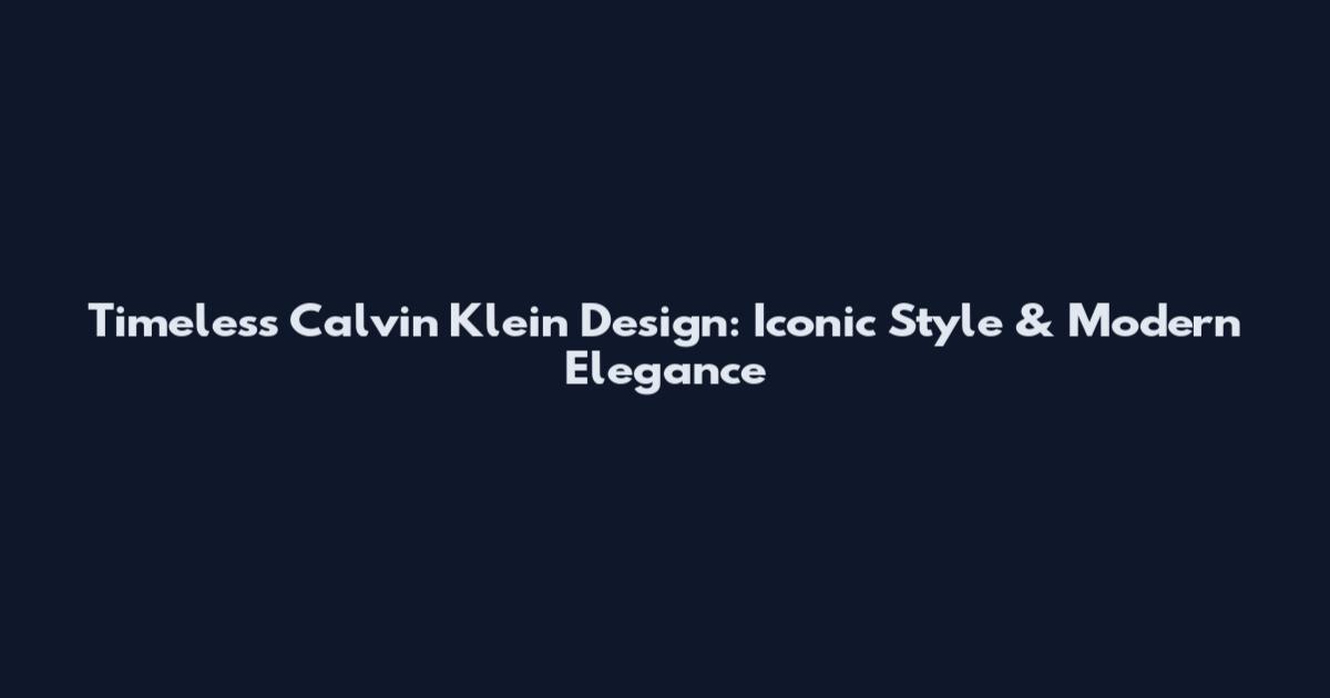 Timeless Calvin Klein Design: Iconic Style & Modern Elegance